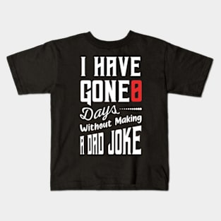 I Have Gone 0 Days Without Making A Dad Joke,fathers day gift from wife Kids T-Shirt